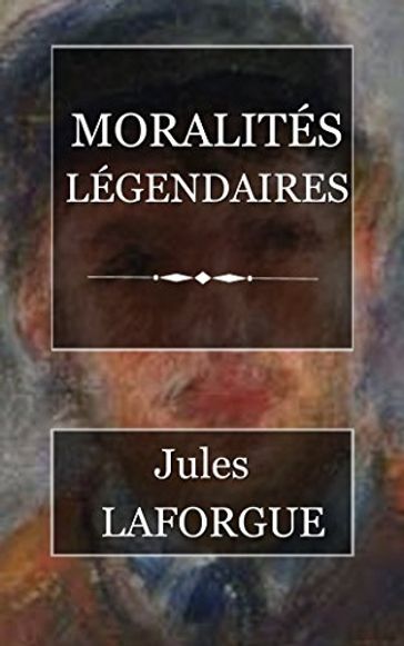 Moralités légendaires - Jules Laforgue