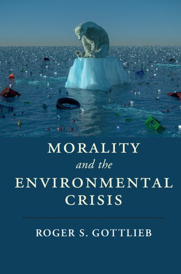 Morality and the Environmental Crisis - Roger S. Gottlieb