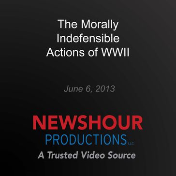 Morally Indefensible Actions of WWII, The - PBS NewsHour