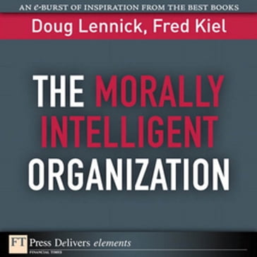 Morally Intelligent Organization, The - Doug Lennick - Ph.D. Fred Kiel