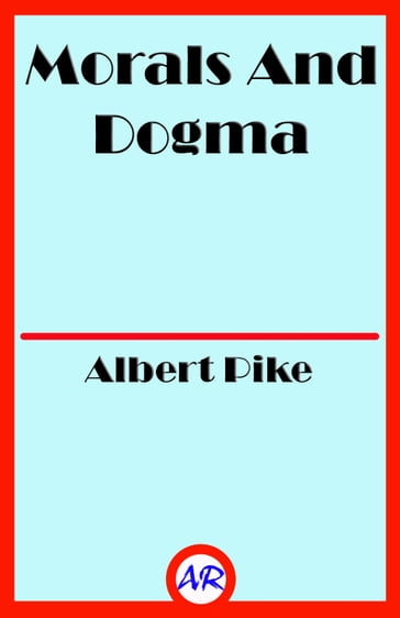 Morals And Dogma (Illustrated) - Albert Pike