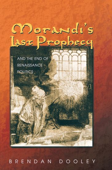 Morandi's Last Prophecy and the End of Renaissance Politics - Brendan Dooley