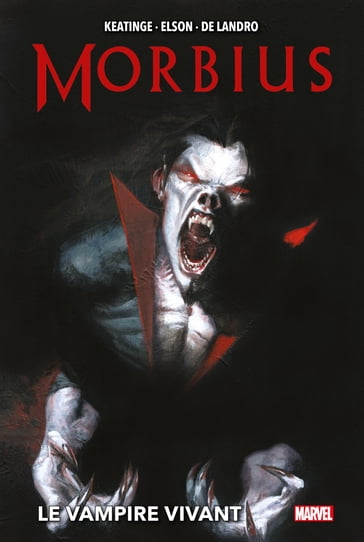 Morbius : Le Vampire Vivant - Joe Keatinge - Dan Slott - Richard Elson - Valentine De Landro - Carlos Rodriguez - Felix Ruiz - Marco Checchetto