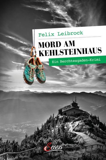 Mord am Kehlsteinhaus - Felix Leibrock