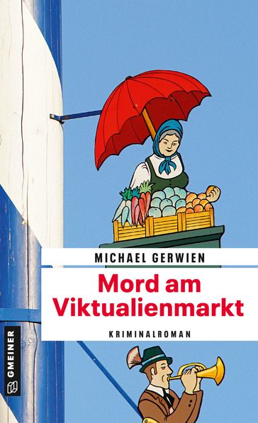 Mord am Viktualienmarkt - Michael Gerwien