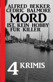 Mord ist kein Hobby für Killer: 4 Krimis