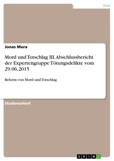 Mord und Totschlag III. Abschlussbericht der Expertengruppe Tötungsdelikte vom 29.06.2015 - Jonas Mura