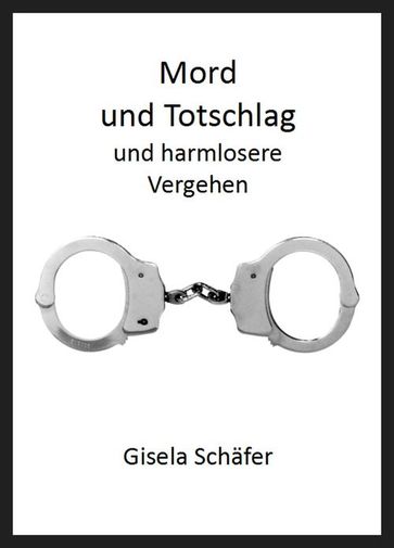 Mord und Totschlag und harmlosere Vergehen - Gisela Schafer