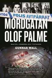 Mordgatan Olof Palme : makten, lögnerna och tystnaden