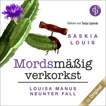 Mordsmäßig verkorkst - Louisa Manu-Reihe, Band 9 (Ungekürzt) - Saskia Louis
