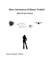 More Adventures of Sloane Treblot! (Part II of a Series)