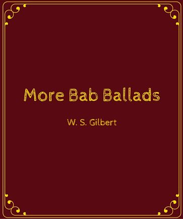 More Bab Ballads - Sir William Schwenck Gilbert