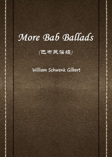 More Bab Ballads() - William Schwenk Gilbert