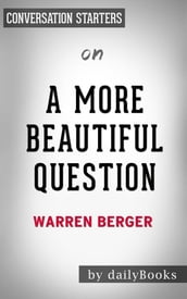 A More Beautiful Questions: by Warren Berger Conversation Starters