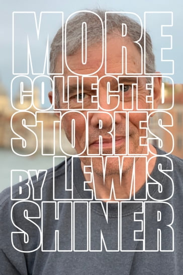 More Collected Stories - Lewis Shiner