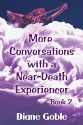 More Conversations with a Near-Death Experiencer
