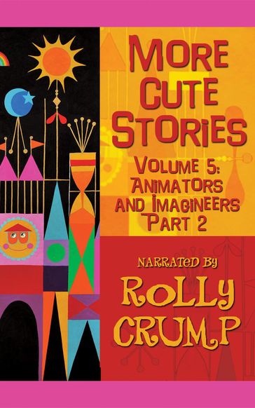More Cute Stories, Vol. 5: Animators and Imagineers, Part Two - Rolly Crump