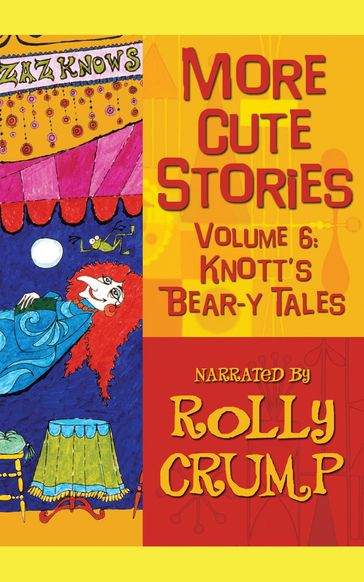 More Cute Stories, Vol. 6: Knott's Bear-y Tales - Rolly Crump