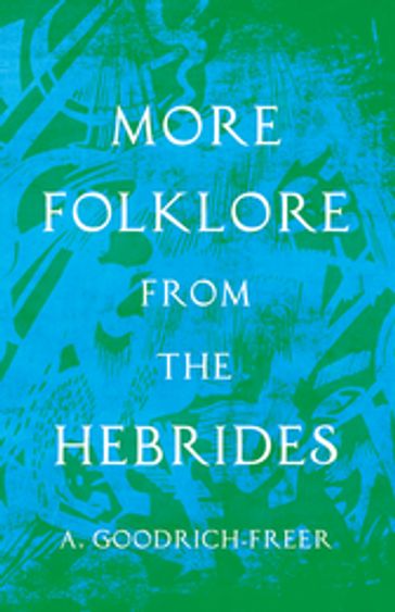 More Folklore from the Hebrides (Folklore History Series) - A. Goodrich-Freer