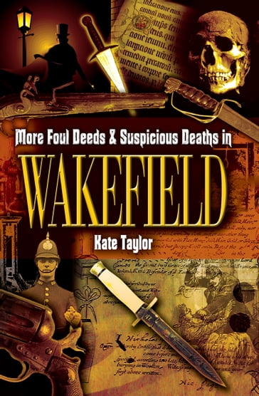 More Foul Deeds & Suspicious Deaths in Wakefield - Kate Taylor