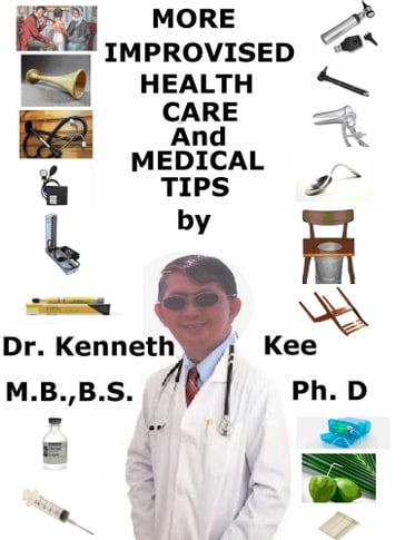More Improvised Health Care And Medical Tips - Kenneth Kee