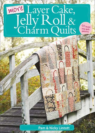 More Layer Cake, Jelly Roll & Charm Quilts - Nicky Lintott - Pam Lintott