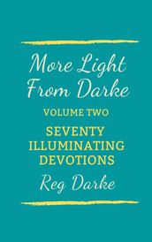 More Light From Darke: Seventy Illuminating Devotions