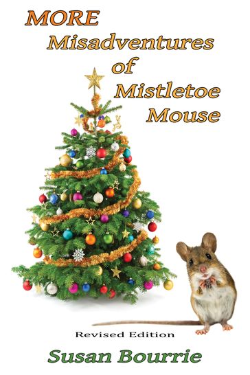 More Misadventures of Mistletoe Mouse - Susan Bourrie