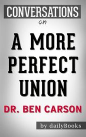 A More Perfect Union: by Dr. Ben Carson Conversation Starters