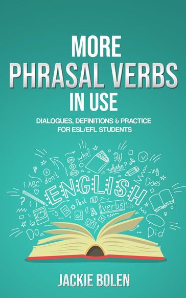 More Phrasal Verbs in Use: Dialogues, Definitions & Practice for English Learners - Jackie Bolen