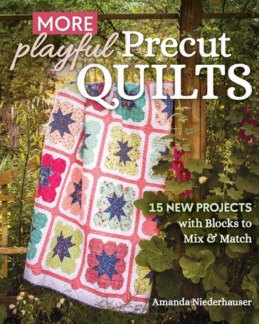 More Playful Precut Quilts - Amanda Niederhauser