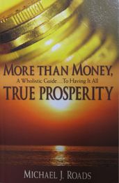 More Than Money, True Prosperity: A Wholistic Guide to Having It All