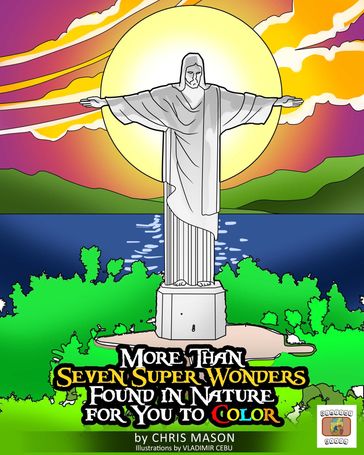 More Than Seven Super Wonders Found in Nature For you to Color - Chris Mason