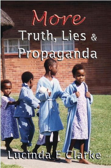 More Truth, Lies and Propaganda - Lucinda E Clarke