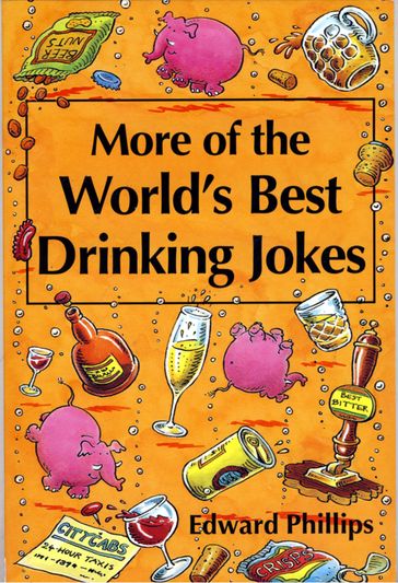 More of the World's Best Drinking Jokes - Edward Phillips