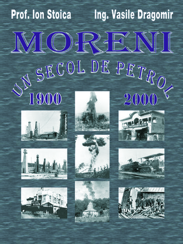 Moreni - Un secol de petrol: 1900 - 2000 - Ion Stoica - Vasile Dragomir