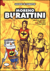 Moreno Burattini. Dalle storie dell orrore a Zagor e Cico, l arte e il mestiere di fare fumetti. Ediz. illustrata