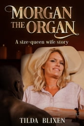 Morgan the Organ: A Size-Queen Wife Story