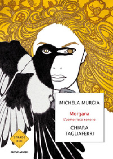 Morgana. L'uomo ricco sono io - Michela Murgia - Chiara Tagliaferri