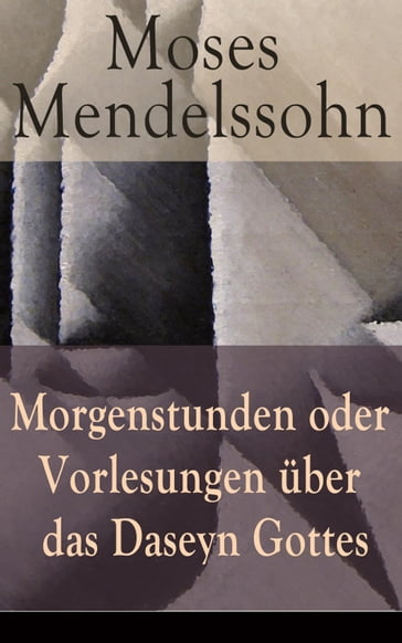 Morgenstunden oder Vorlesungen über das Daseyn Gottes - Moses Mendelssohn