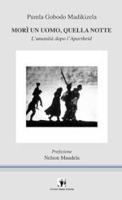 Morì un uomo, quella notte. L umanità dopo l apartheid