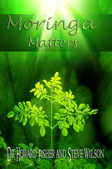 Moringa Matters - Dr. Howard Fisher - Steve Wilson
