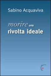 Morire. Una rivolta ideale