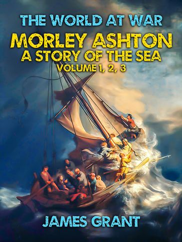 Morley Ashton, A Story of the Sea Volume 1, 2, 3 - Grant James