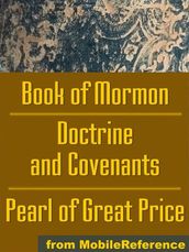 Mormon Church s (Lds) Sacred Texts: The Book Of Mormon, The Doctrine And Covenants And The Pearl Of Great Price (Mobi Spiritual)