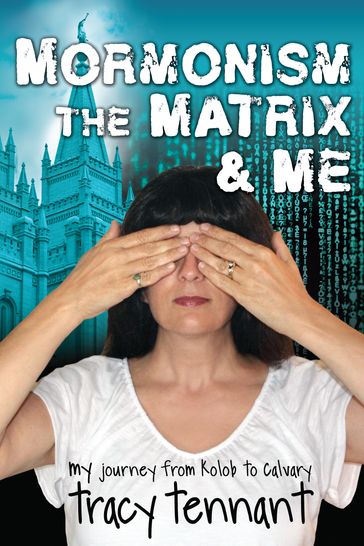 Mormonism, the Matrix, and Me - Tracy Tennant