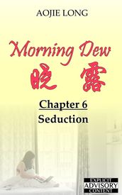 Morning Dew: Chapter 6 - Seduction