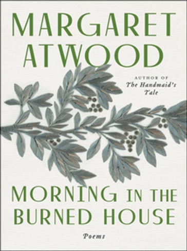 Morning In The Burned House - Margaret Atwood