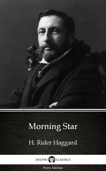 Morning Star by H. Rider Haggard - Delphi Classics (Illustrated) - H. Rider Haggard