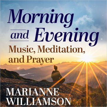 Morning and Evening - Marianne Williamson